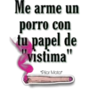 Me arme un
porro con
tu papel de
vistima"
11
*Pilar Mata*