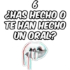 6 ¿HAS HECHO O TE HAN HECHO UN ORAL?