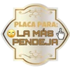 PLACA PARA:
LA MÁS
PENDEJA