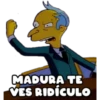 MADURA TE
VES RIDÍCULO