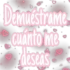 Demuéstrame
Cuanto me
♡
deseas