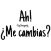 Ah!
Soy Choogomila
¿Me cambias?