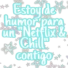 A
Estou de
humor para
un Netflix &
Chill
contigo
☆☆
$
#
☆
**
A