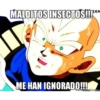 MALDITOS INSECTOSII
RRIC
ME HAN IGNORADO!
adorMsmes.c