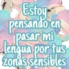 Estoy
pensando en
pasar mi
lengua por tus
Zonas sensibles