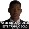 YO ME NIEGO A HACER
ESTE TRABAJO SOLO