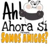 Ah!
Ahora sí
SOMOS AMIGOS?
Soy Choogomila