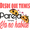 DESDE QUE TIENES
Pareja
Ya no habia's
Soy Choogomila