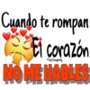Cuando te rompan
El corazón
Soy Choogomila
NO ME HABLES