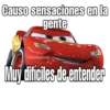 Causo sensaciones en la
gente
@SoyChoogomilly
Muy difieles de entender
