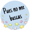Pues no me
buscas