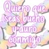 Quiero que
seas bueno
y duro
conmigo
