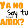 YA NO
tu
SO
Soy Choogomila
Amix?