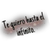 Te quiero hasta el
infinito.