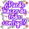 ¿Puedo
hacer de
todo
contigo?