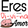 Eres
Soy Choogomila
Di-vi-na
Amor