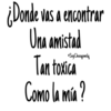 ¿Donde vas a encontrar
Una amistad
Tan toxica
Como la mía?
Soy Choogomila