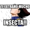 TEEXTRAÑO MUCHO
INSECTA!
meme