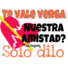 Te VALE VERGA
NUESTRA
AMISTAD?
Soy Choogomila
Solo dilo