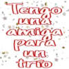 Tengo
una
amiga
para
un
trío