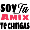 Soychoogomila
SOY Tu
AMIX
TE CHINGAS