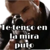 Te tengo en
la mira
puto