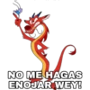 NO ME HAGAS
ENOJAR WEY!