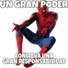 UN GRAN PODER
CONLLEVA UNA
GRAN RESPONSABILIDAD