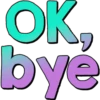 OK,
byé