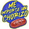 ME
IMPORTA UN
CHORIZO
