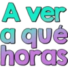 A ver
a qué
horas