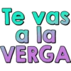 Te vas
a la
VERGA