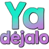 Ya
déjalo