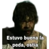 Estuvo buena la
peda, ostia