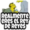 REALMENTE
CRES EL ReY
DE ReYes
