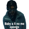 Baby a ti no me
opongo