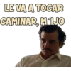 LE VA A TOCAR
CAMINAR, M'IJO