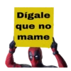Dígale
que no
mame