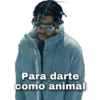 Para darte
como animal