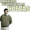 LE METIMOS
PUNTAZO EN LAS
HUEVAS