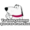 Vatodos sabemos
gue eres dramatica