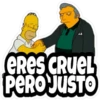ERES CRUEL
PERO JUSTO