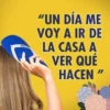 ANDA TON
"UN DÍA ME
VOY A IR DE
LA CASA A
VER QUÉ
HACEN
