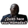 ¿Quién hace
esas mamadas?