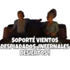 SOPORTÉ VIENTOS
DESPIADADOS, INFERNALES
DESIERTOS!