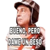 BUENO, PERO
DAME UN BESO