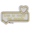 Eres lo mejor
del mundo
Maleny