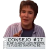 CONSEJO #27
SI ME PLANTAS UNOS BESOTES,
TE VUELVES INMORTAL BB.