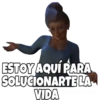 ESTOY AQUÍ PARA
SOLUCIONARTE LA
VIDA
