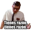 Tienes razón,
tienes razón.